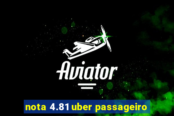 nota 4.81 uber passageiro