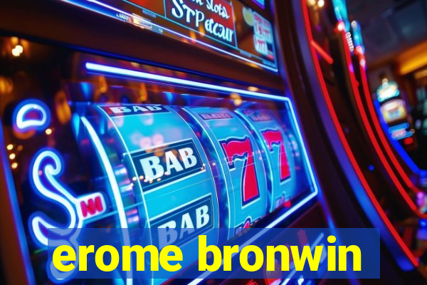 erome bronwin