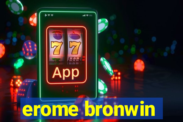 erome bronwin