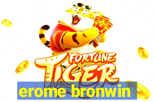 erome bronwin