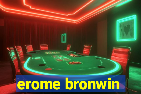 erome bronwin