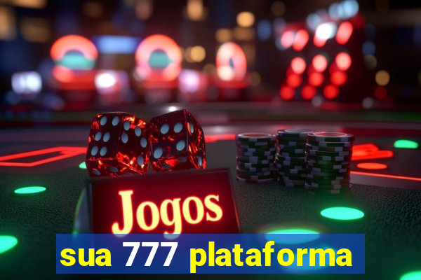 sua 777 plataforma