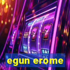 egun erome