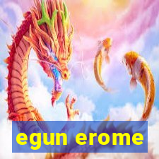 egun erome