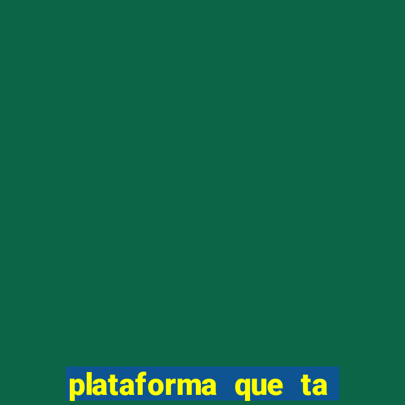 plataforma que ta pagando agora