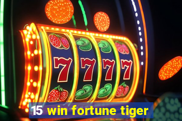 15 win fortune tiger