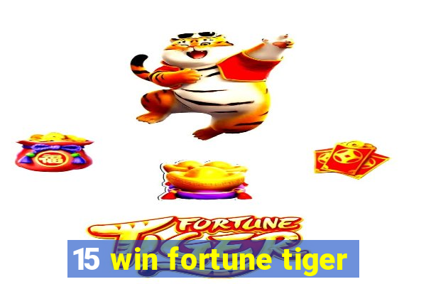 15 win fortune tiger