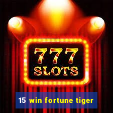 15 win fortune tiger