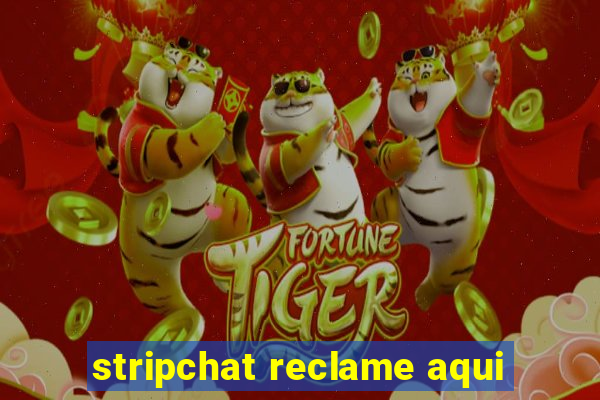 stripchat reclame aqui