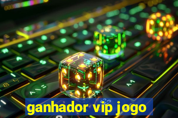 ganhador vip jogo