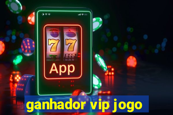 ganhador vip jogo