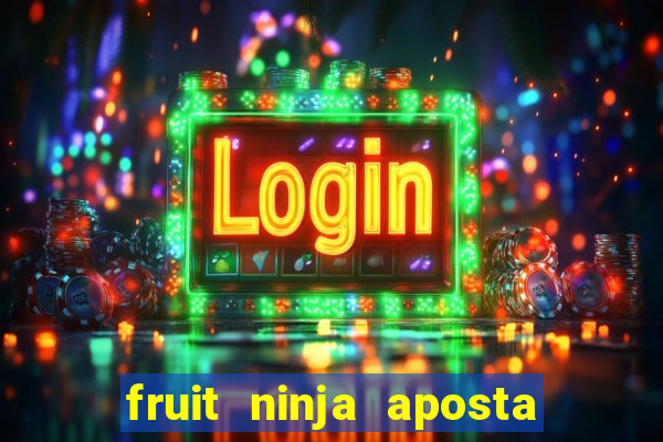 fruit ninja aposta 1 real