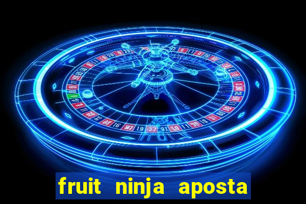 fruit ninja aposta 1 real