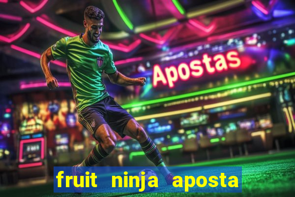 fruit ninja aposta 1 real