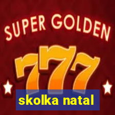 skolka natal