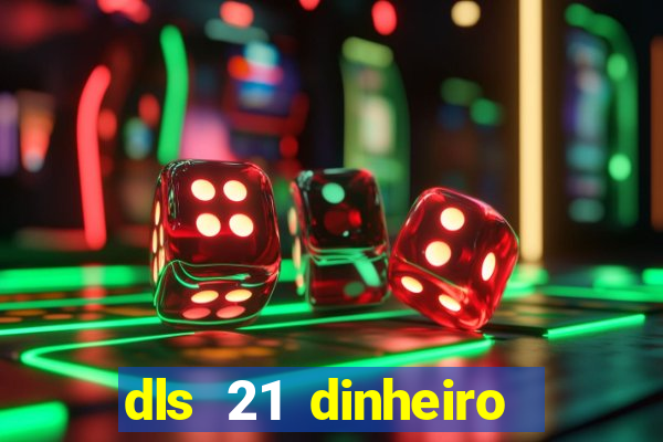 dls 21 dinheiro infinito download