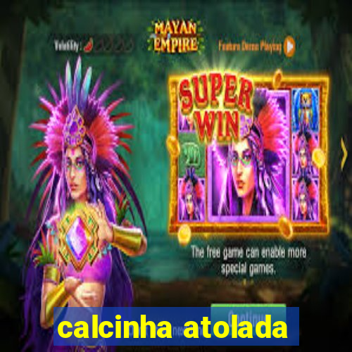 calcinha atolada