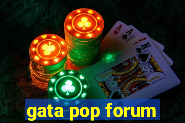 gata pop forum