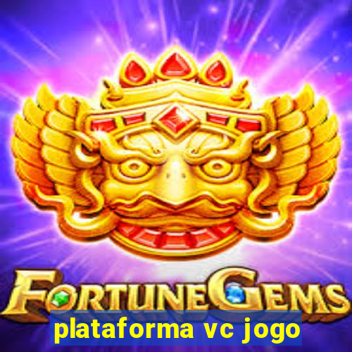 plataforma vc jogo