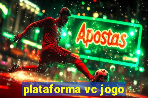 plataforma vc jogo