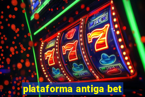 plataforma antiga bet