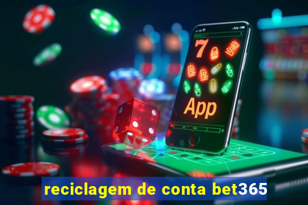 reciclagem de conta bet365