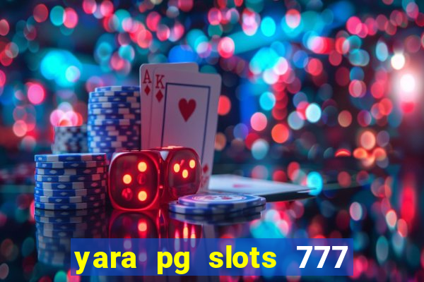 yara pg slots 777 paga mesmo