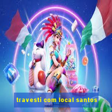 travesti com local santos