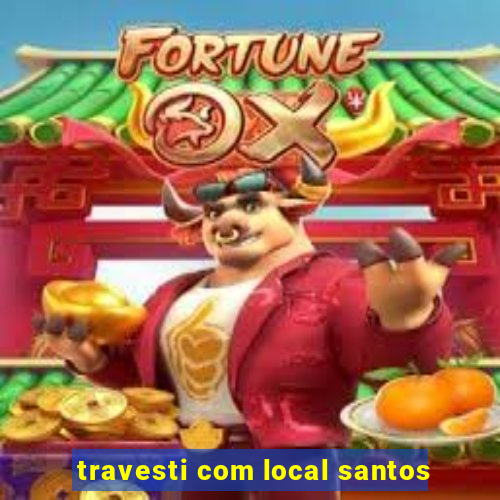 travesti com local santos