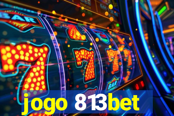 jogo 813bet