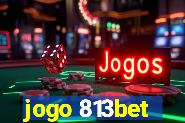 jogo 813bet