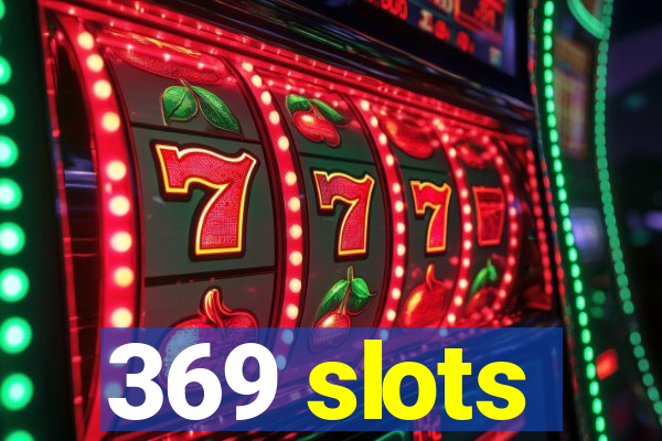 369 slots