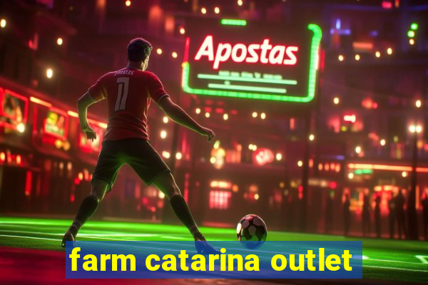 farm catarina outlet