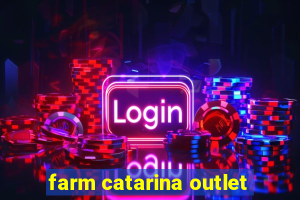 farm catarina outlet