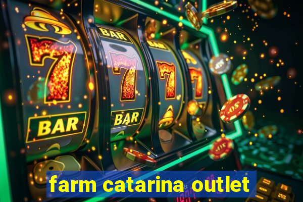 farm catarina outlet