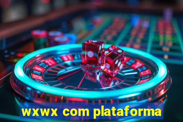 wxwx com plataforma