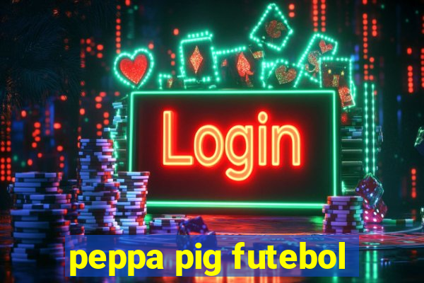 peppa pig futebol