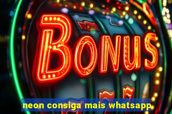 neon consiga mais whatsapp