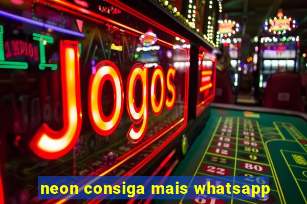 neon consiga mais whatsapp