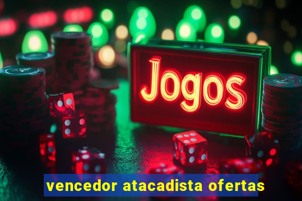 vencedor atacadista ofertas