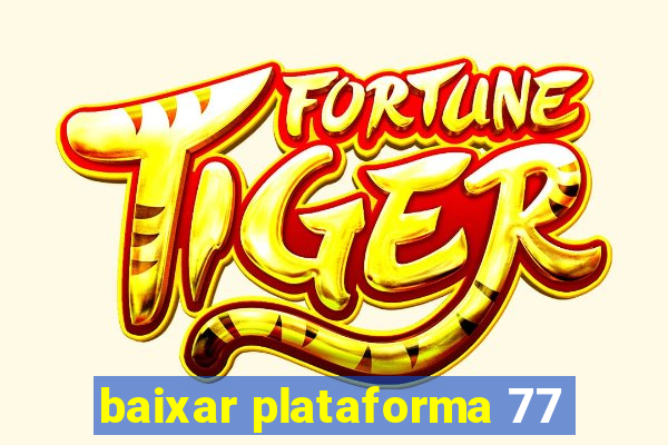 baixar plataforma 77