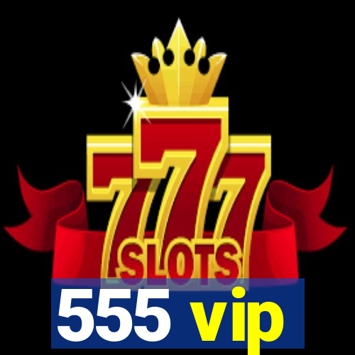 555 vip