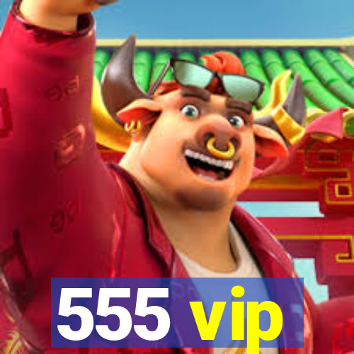 555 vip