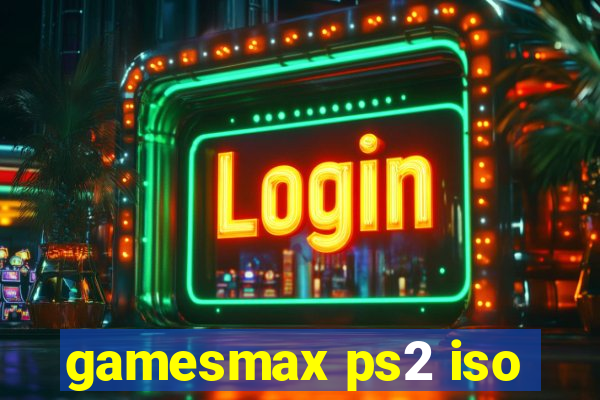 gamesmax ps2 iso