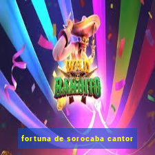 fortuna de sorocaba cantor