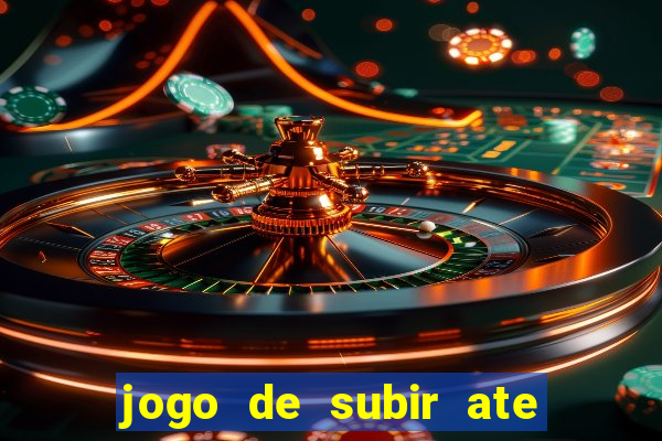 jogo de subir ate o ceu