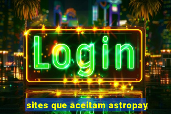 sites que aceitam astropay