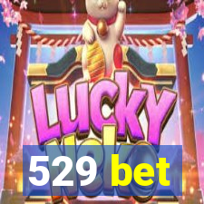 529 bet