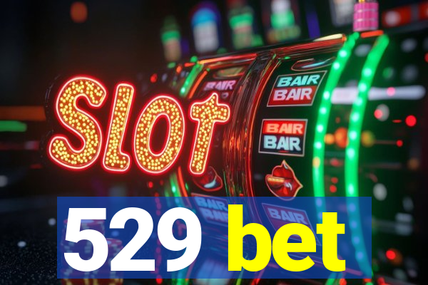 529 bet