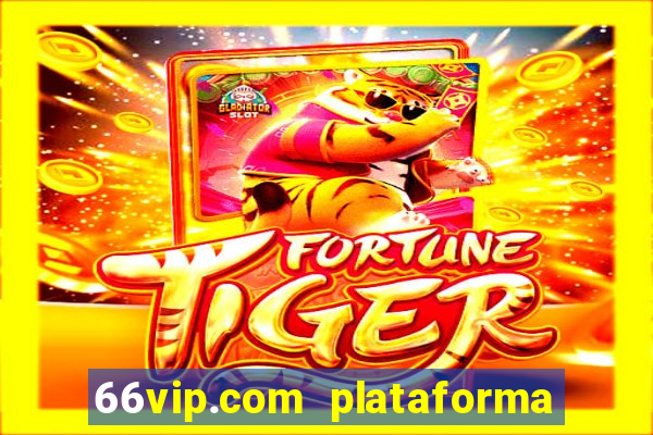 66vip.com plataforma de jogos